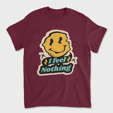 Tricou Barbati (Unisex), I Feel Nothing