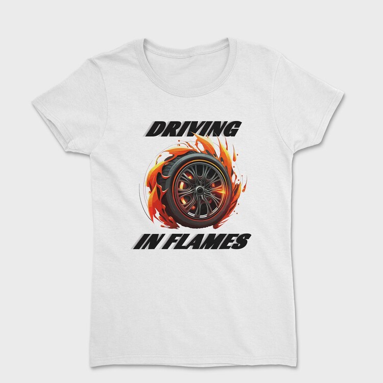 Driving in Flames Rims With Flames Line, Tricou Femei