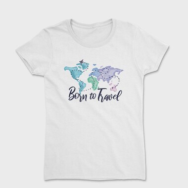 Tricou Femei, Born To Travel