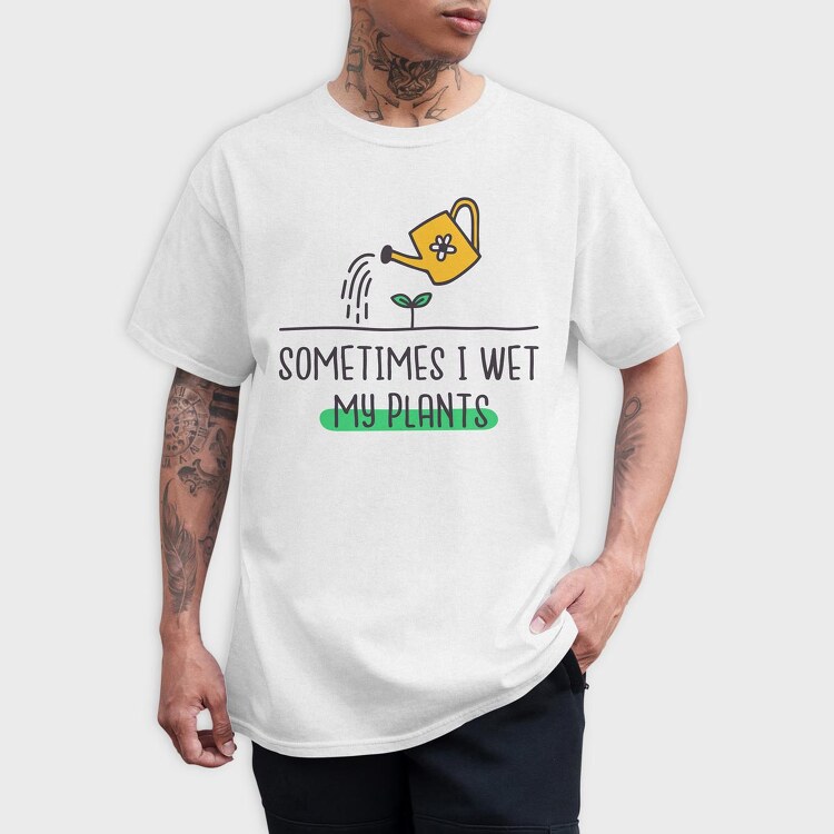 Sometimes I Wet My Plants, Tricou Barbati (Unisex)