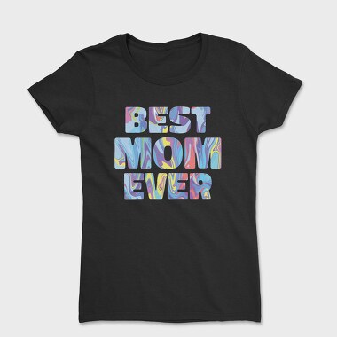 Tricou Femei, Best Mom Ever