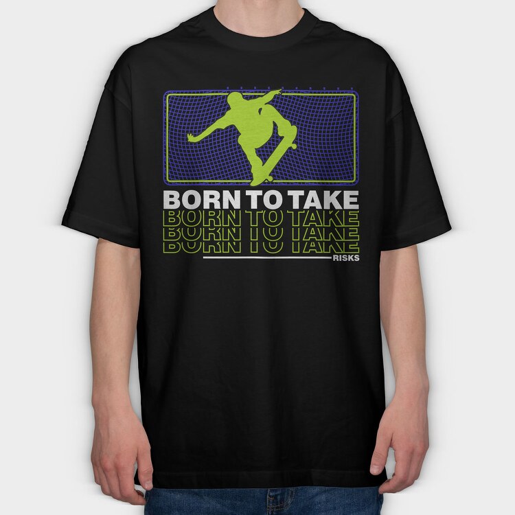 Born To Take, Tricou Oversize Barbati (Unisex)