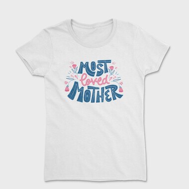 Tricou Femei, Most Loved Mother