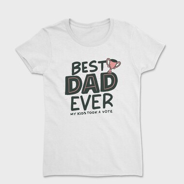 Tricou Femei, Best Dad Ever