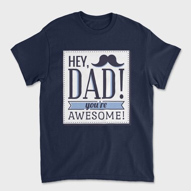 Hey Dad, You're Awesome, Tricou Barbati (Unisex)