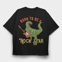 Born To Rock Star, Tricou Oversize Barbati (Unisex)