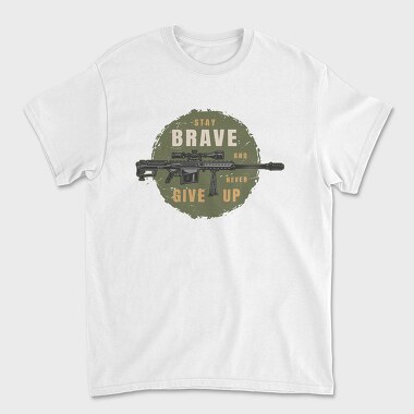 Stay Brave Never Give Up, Tricou Barbati (Unisex)