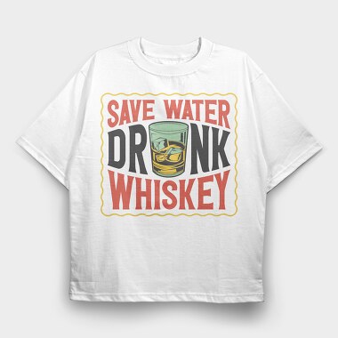 Save Water Drink Whiskey, Tricou Oversize Barbati (Unisex)