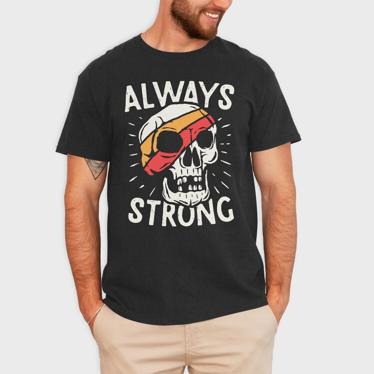 Always Strong Skull, Tricou Barbati (Unisex)