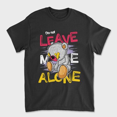 Do Not Leave Me Alone Bear, Tricou Barbati (Unisex)