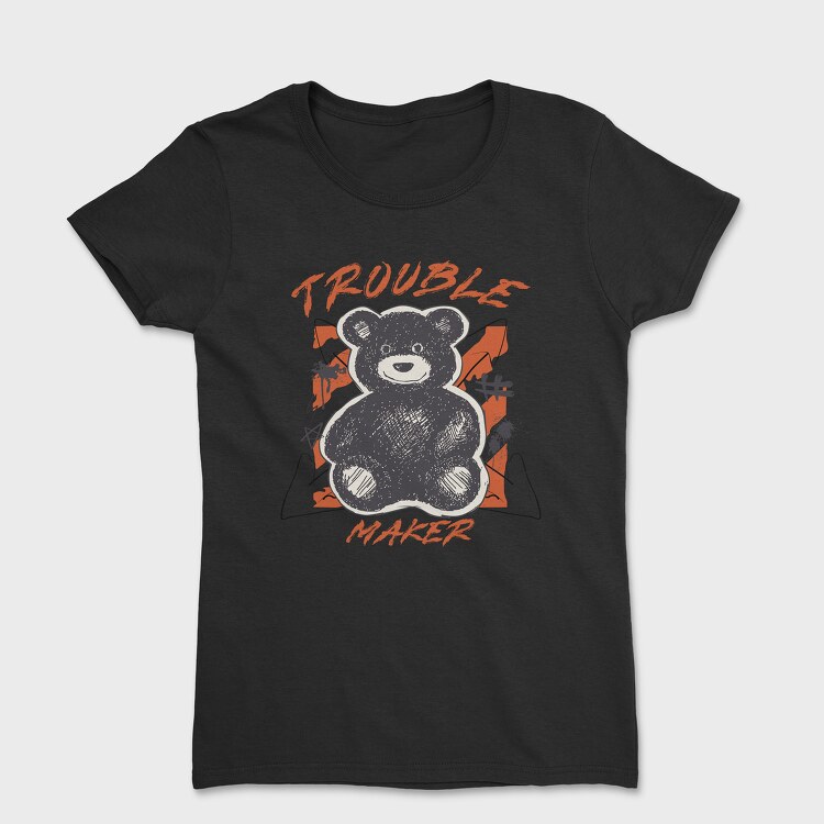 Trouble Maker Bear, Tricou Femei