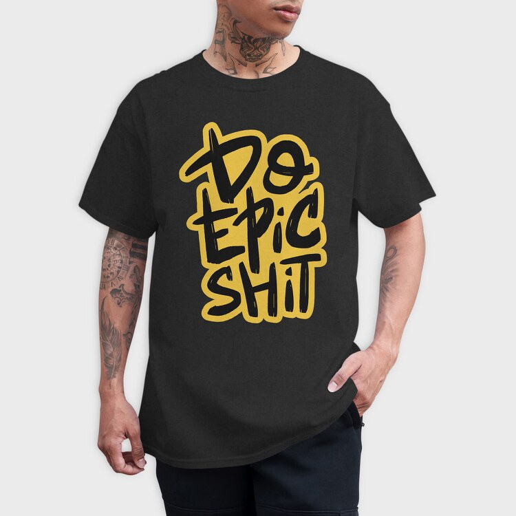 Do Epic Shit, Tricou Barbati (Unisex)