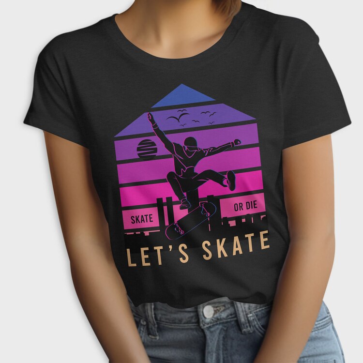 Skate Or Die, Tricou Femei