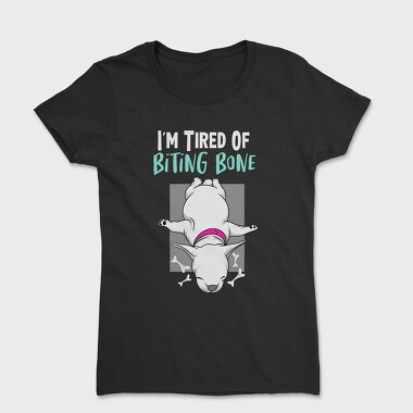 I Am Tired of Bitting Bone, Tricou Femei