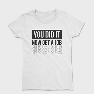 Just Graduated Get A Job, Tricou Femei