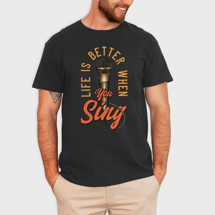Life Better When You Sing, Tricou Barbati (Unisex)