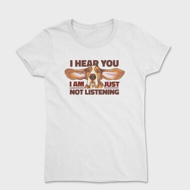 Tricou Femei, Just Not Listening