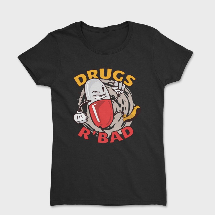 Tricou Femei, Drugs R' Bad