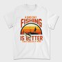 Fishing Better Than Work, Tricou Barbati (Unisex)