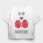 Be My Strawberry Valentine, Tricou Oversize Barbati (Unisex)