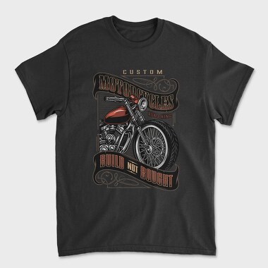 Custom Motorcycles Build Not Bought, Tricou Barbati (Unisex)