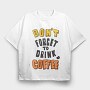 Dont Forget Coffee, Tricou Oversize Barbati (Unisex)