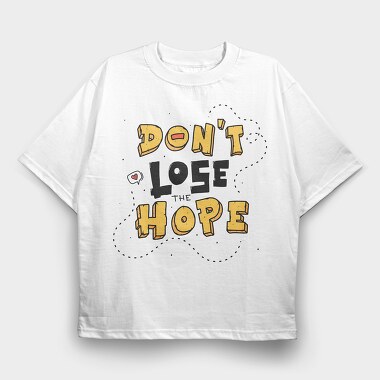 Dont Lose Hope, Tricou Oversize Barbati (Unisex)