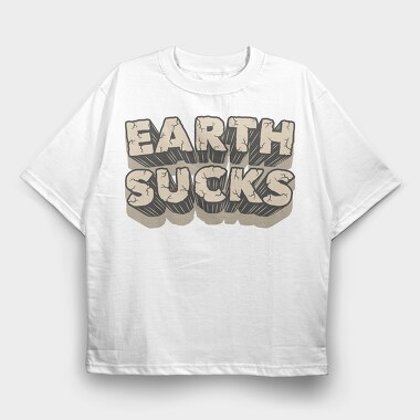 Earth Sucks, Tricou Oversize Barbati (Unisex)