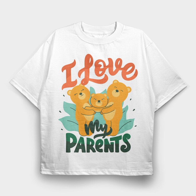 I Love My Parents, Tricou Oversize Barbati (Unisex)