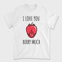 I Love You Berry Much, Tricou Barbati (Unisex)