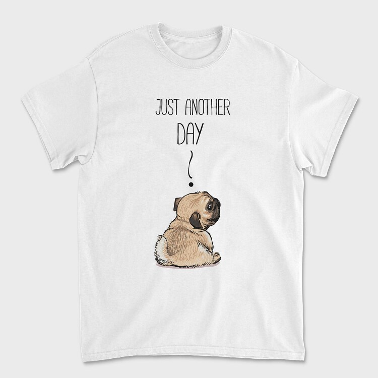 Pug Just Another Day, Tricou Barbati (Unisex)