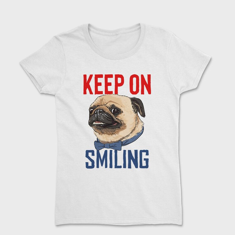 Pug Keep On Smiling, Tricou Femei