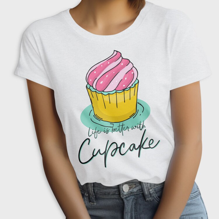 Life Is Better With Cupcake, Tricou Femei