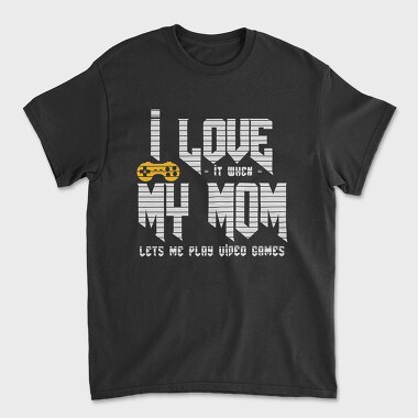 I Love When My Mom, Tricou Barbati (Unisex)