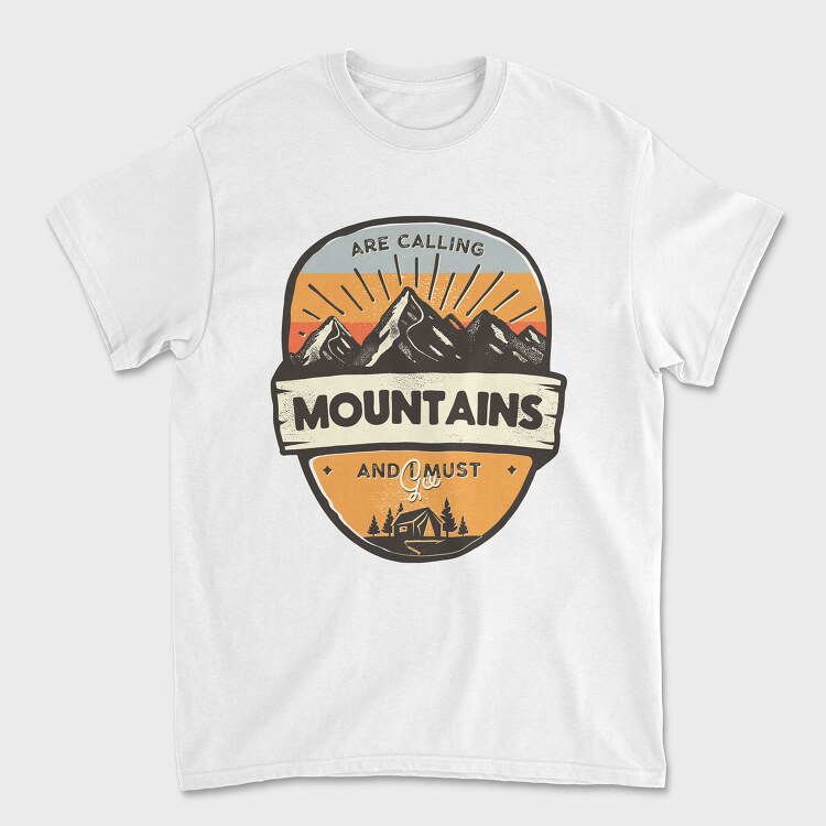 Mountains Are Calling I Must Go, Tricou Barbati (Unisex)