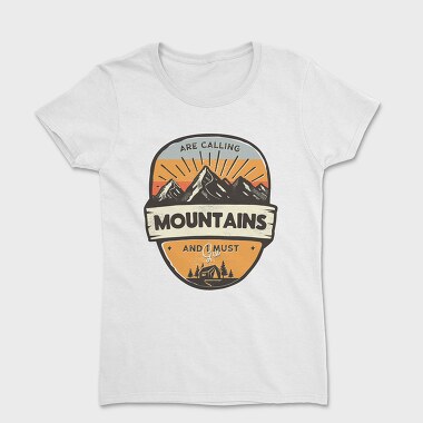 Mountains Are Calling I Must Go, Tricou Femei