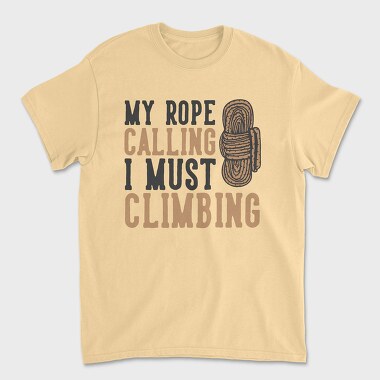 Tricou Barbati (Unisex), My Rope Calling I Must Climbing