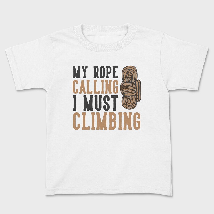 Tricou Copii, My Rope Calling I Must Climbing