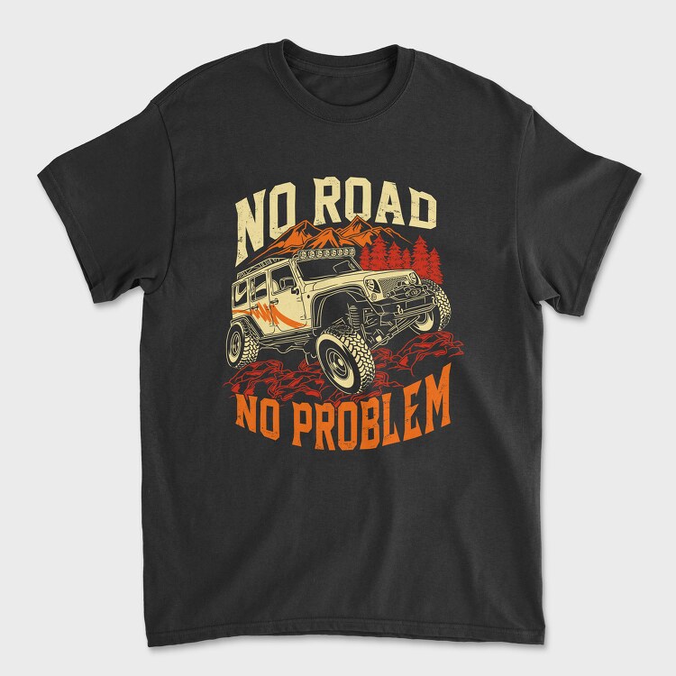 No Road No Problem, Tricou Barbati (Unisex)