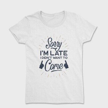 Sorry I Am Late, Tricou Femei