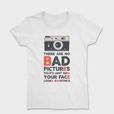 Tricou Femei, There Are No Bad Pictures