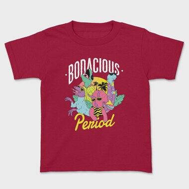 Tricou Copii, Bodacious Period