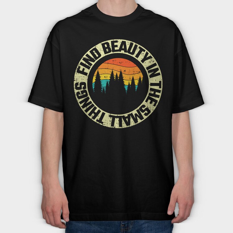 Find Beauty In The Small Things, Tricou Oversize Barbati (Unisex)