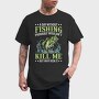 Fishing Kill Me, Tricou Barbati (Unisex)