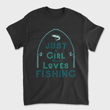 Tricou Barbati (Unisex), Just A Girl Who Loves Fishing