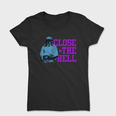 Close the Hell, Tricou Femei