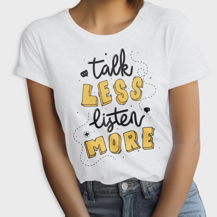 Talk Less Listen More, Tricou Femei