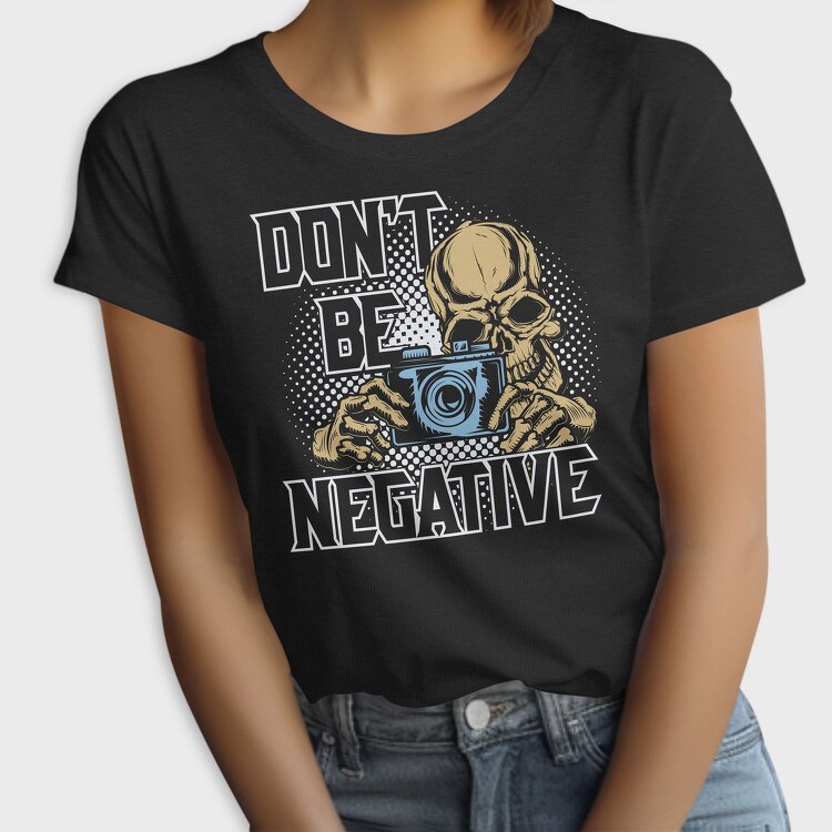 Dont Be Negative, Tricou Femei