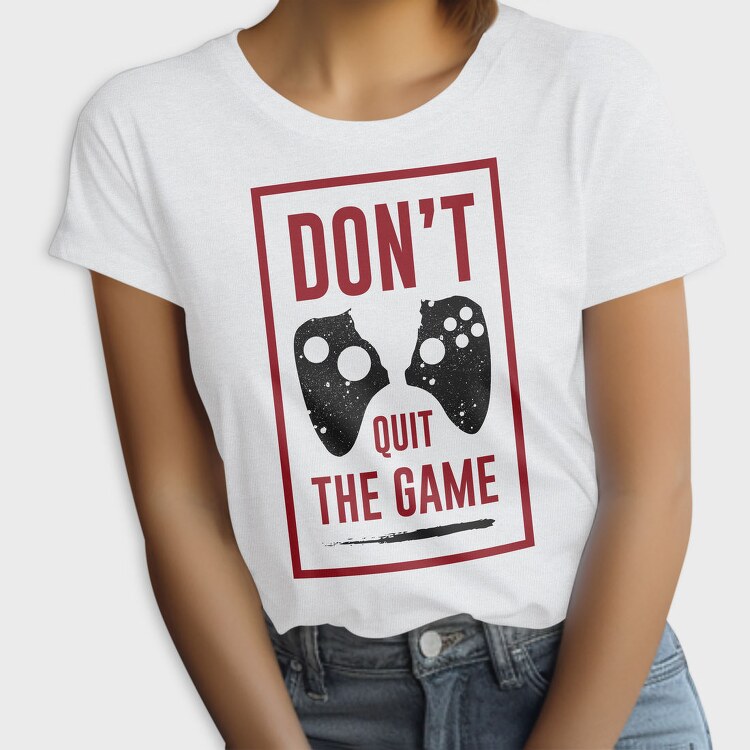 Dont Quit The Game, Tricou Femei