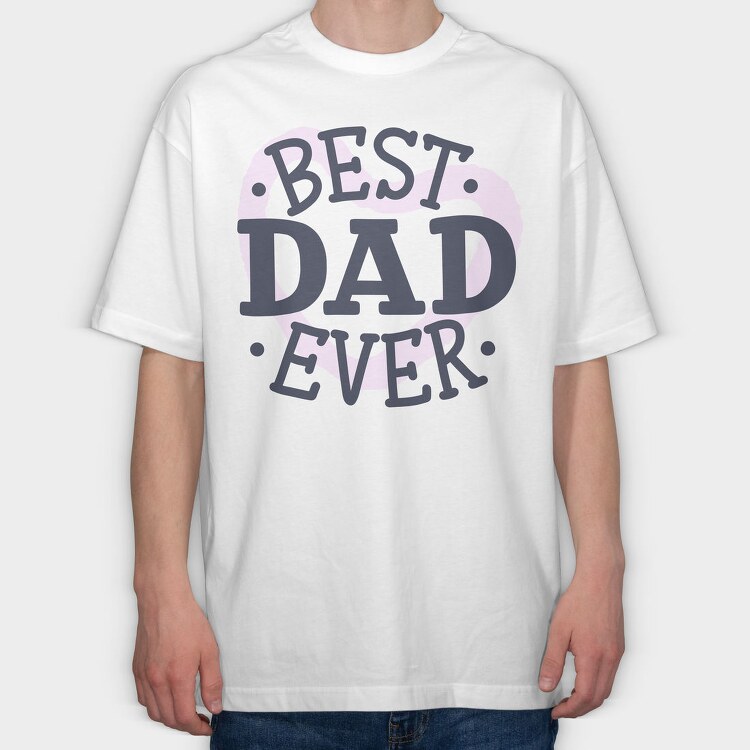 Best Dad Ever Dad, Tricou Oversize Barbati (Unisex)